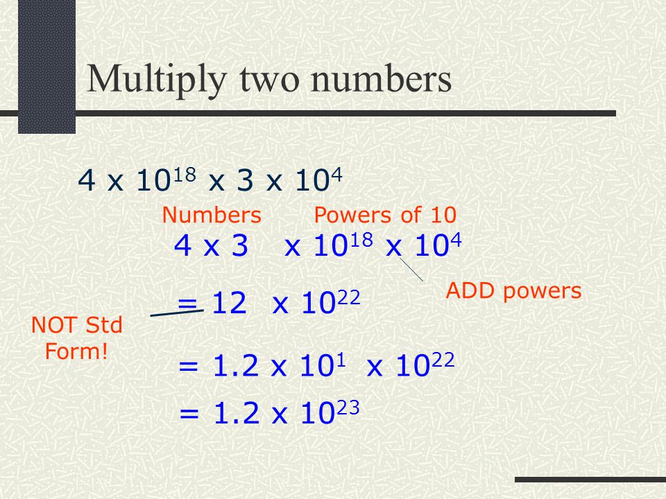 Multiply two numbers 4 x 1018 x 3 x x 3 x 1018 x 104 = 12 x 1022