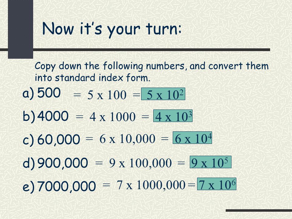 Now it’s your turn: 500 = 5 x 100 = 5 x ,000
