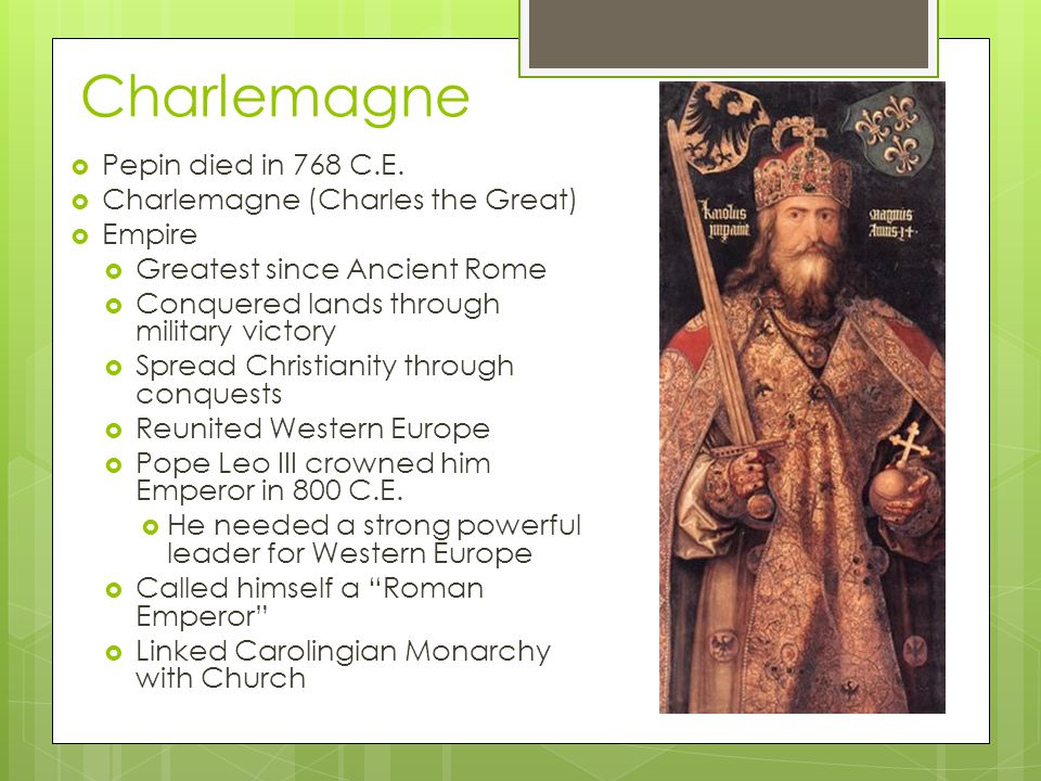 Charlemagne Pepin died in 768 C.E. Charlemagne (Charles the Great)