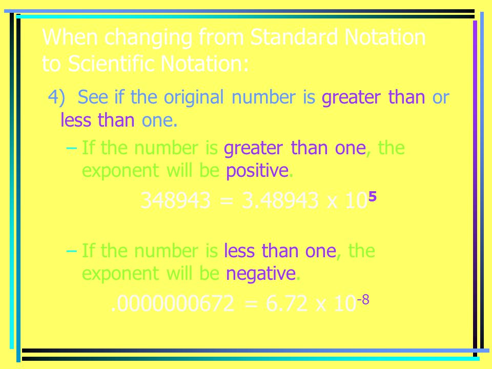 When changing from Standard Notation to Scientific Notation: