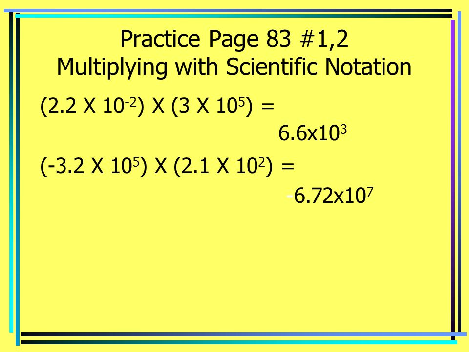 Practice Page 83 #1,2 Multiplying with Scientific Notation