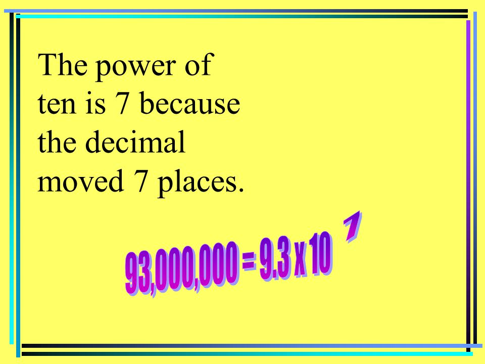 The power of ten is 7 because the decimal moved 7 places. 7