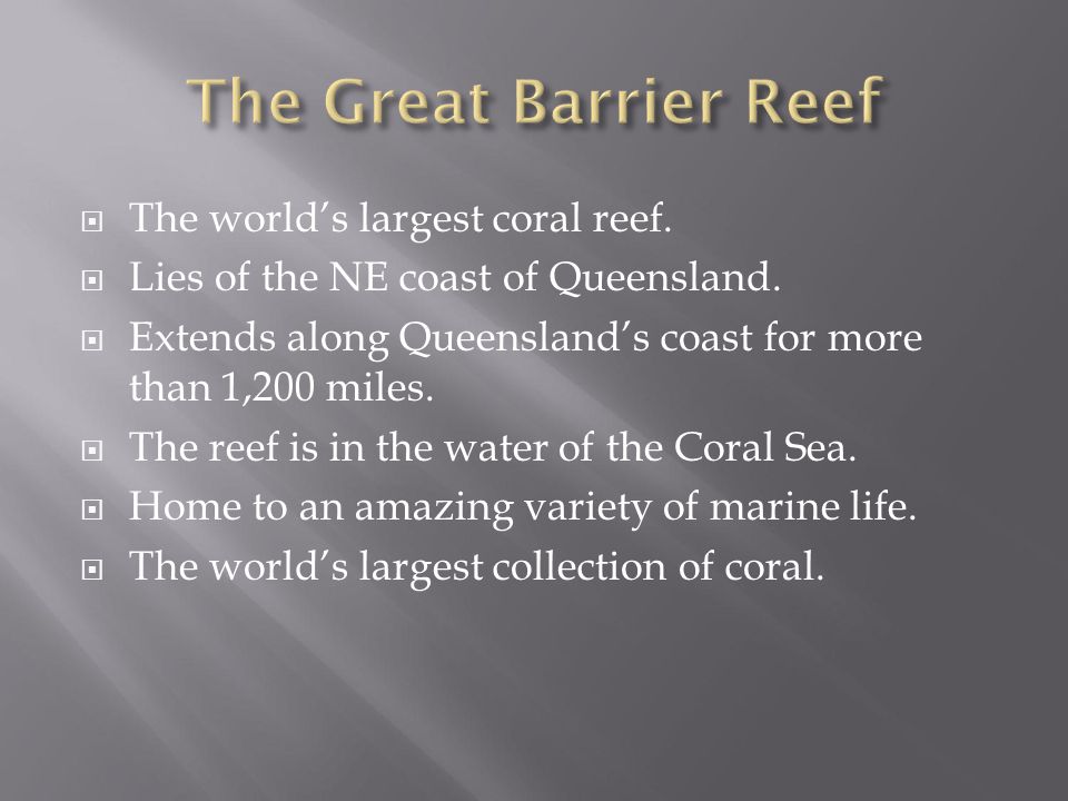 The Great Barrier Reef The world’s largest coral reef.