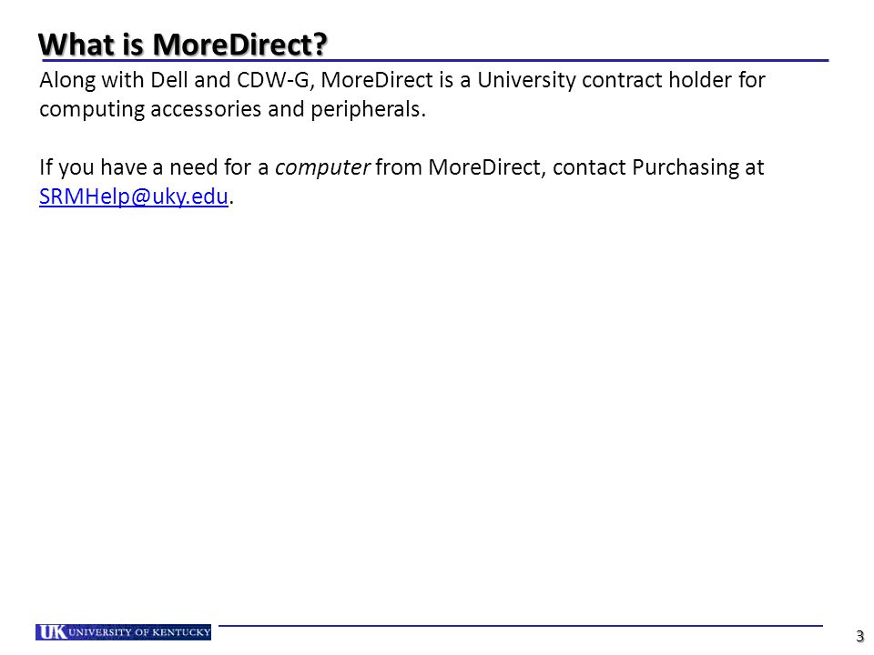 What is MoreDirect Along with Dell and CDW-G, MoreDirect is a University contract holder for computing accessories and peripherals.