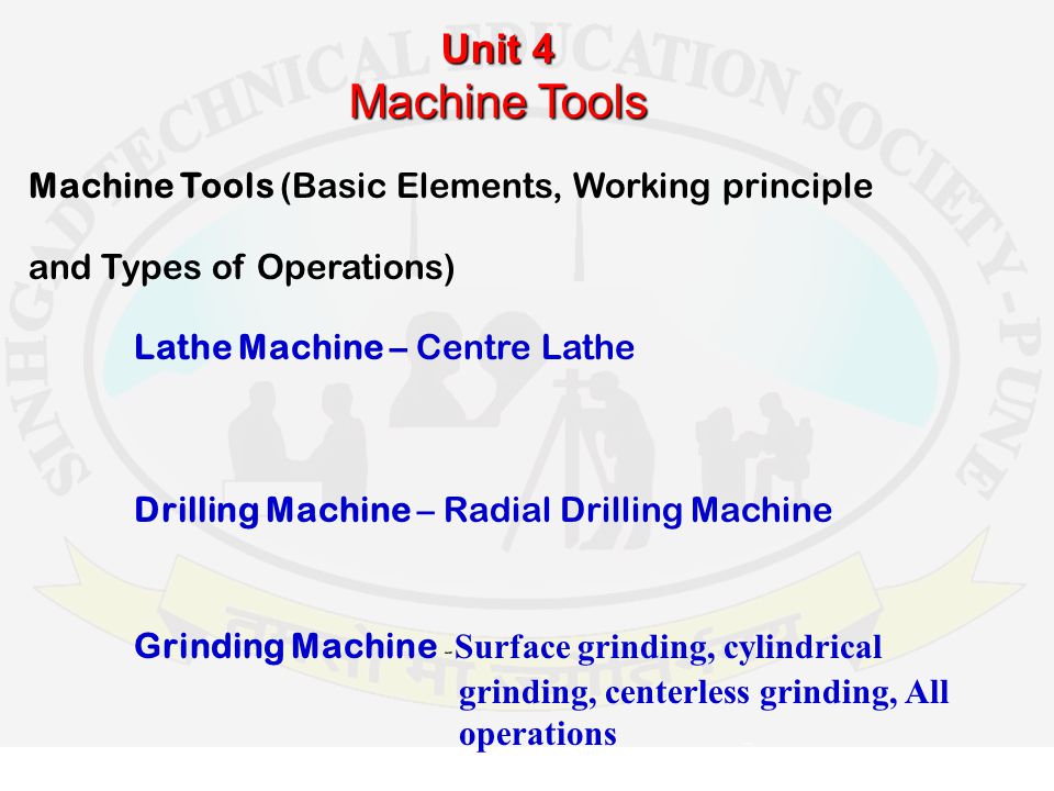 Unit 4 Machine Tools Machine Tools (Basic Elements, Working principle