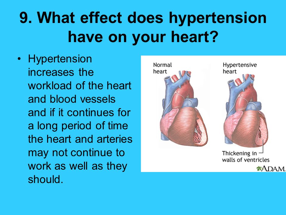 9. What effect does hypertension have on your heart