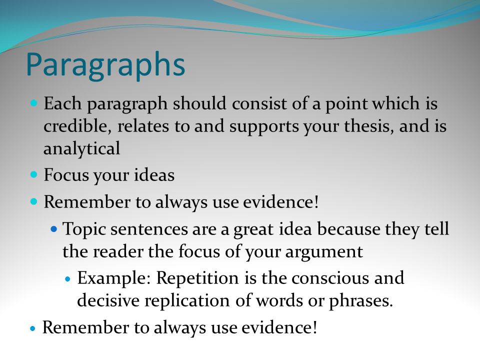 Paragraphs Each paragraph should consist of a point which is credible, relates to and supports your thesis, and is analytical.