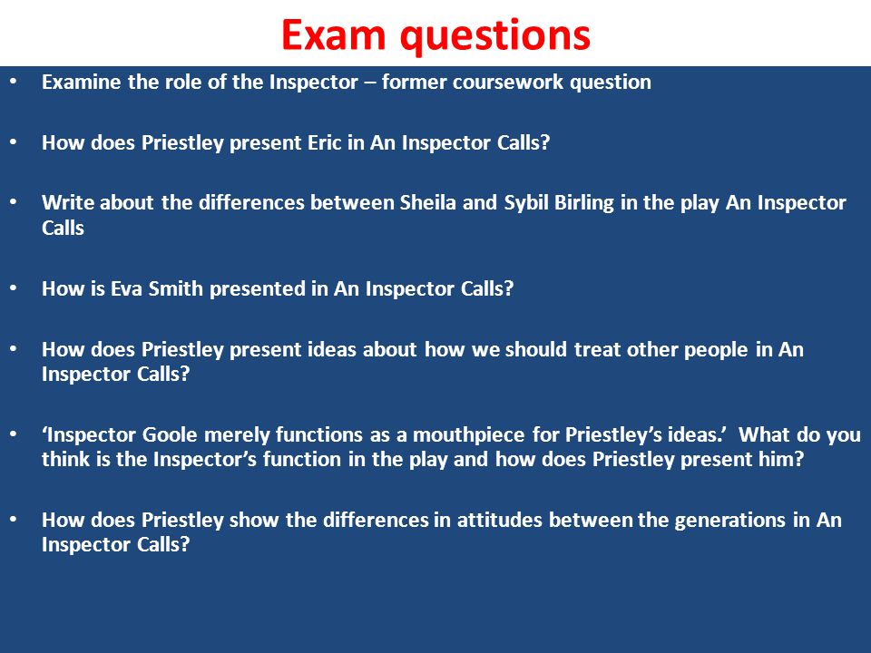 Exam questions Examine the role of the Inspector – former coursework question. How does Priestley present Eric in An Inspector Calls