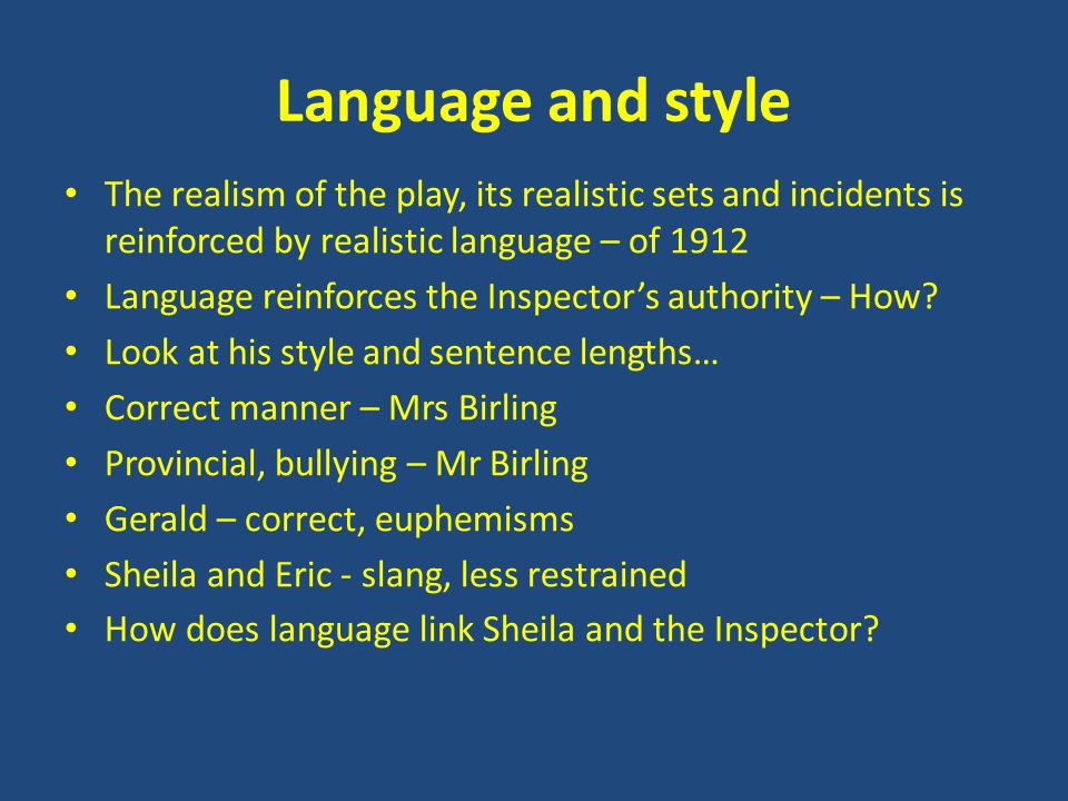 Language and style The realism of the play, its realistic sets and incidents is reinforced by realistic language – of