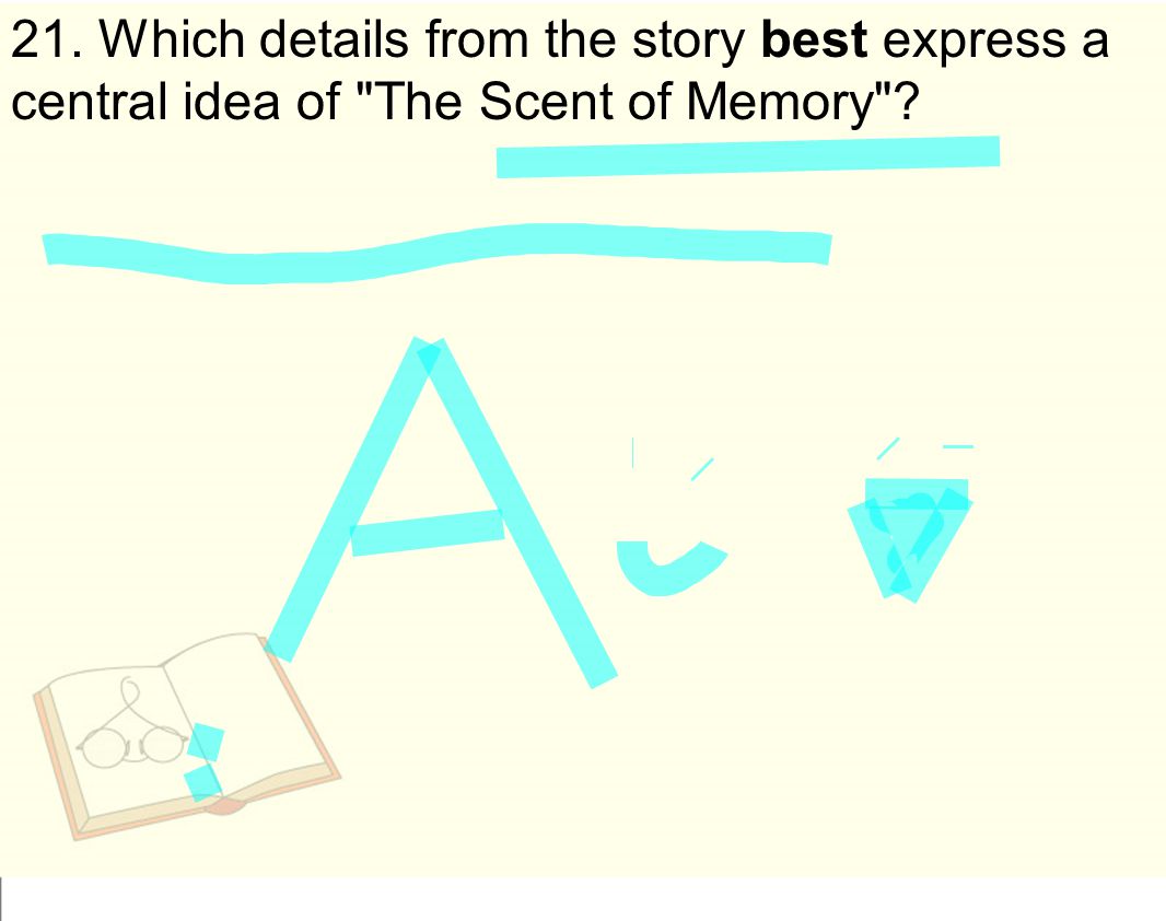 21. Which details from the story best express a central idea of The Scent of Memory