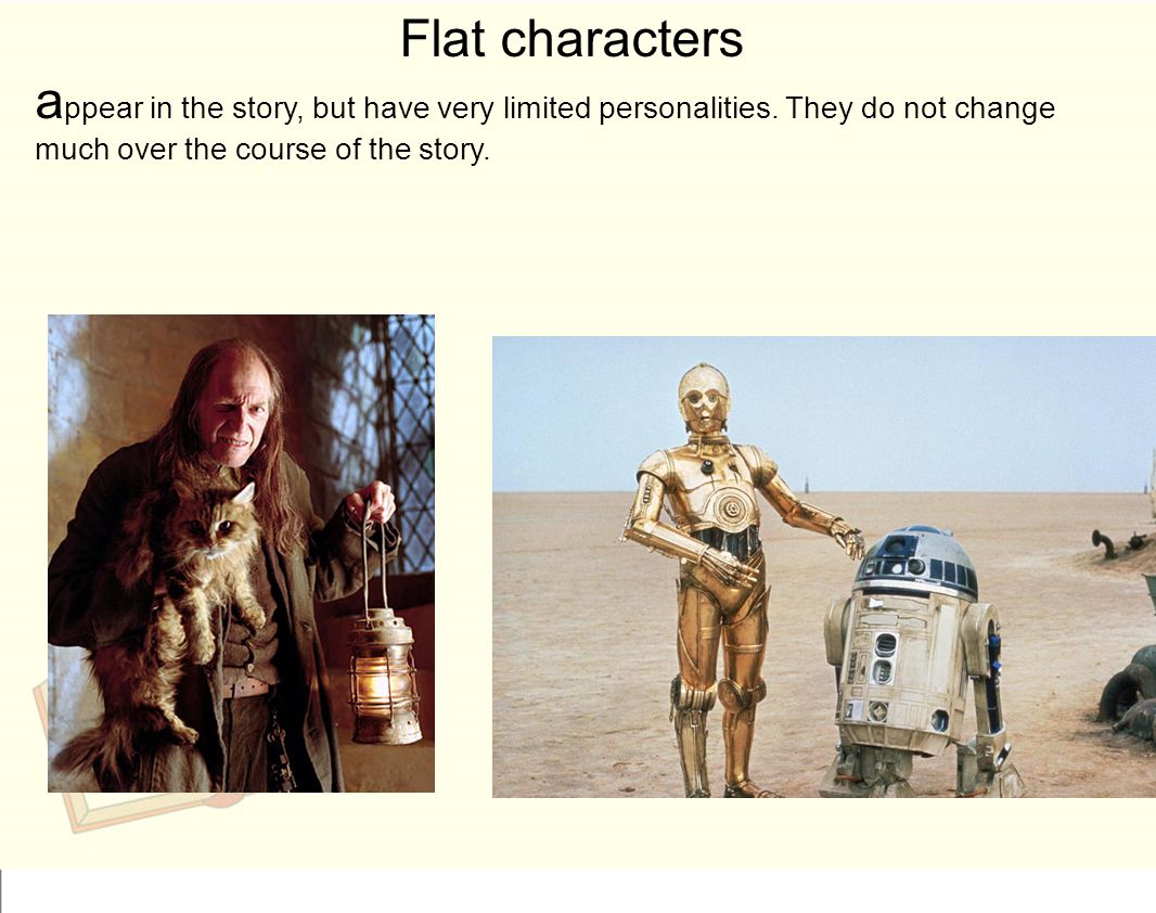 Flat characters appear in the story, but have very limited personalities.