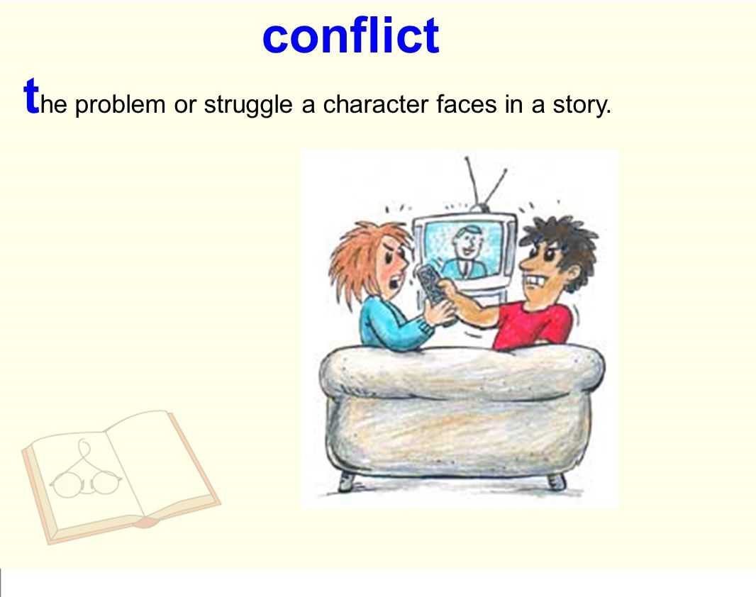 conflict the problem or struggle a character faces in a story.