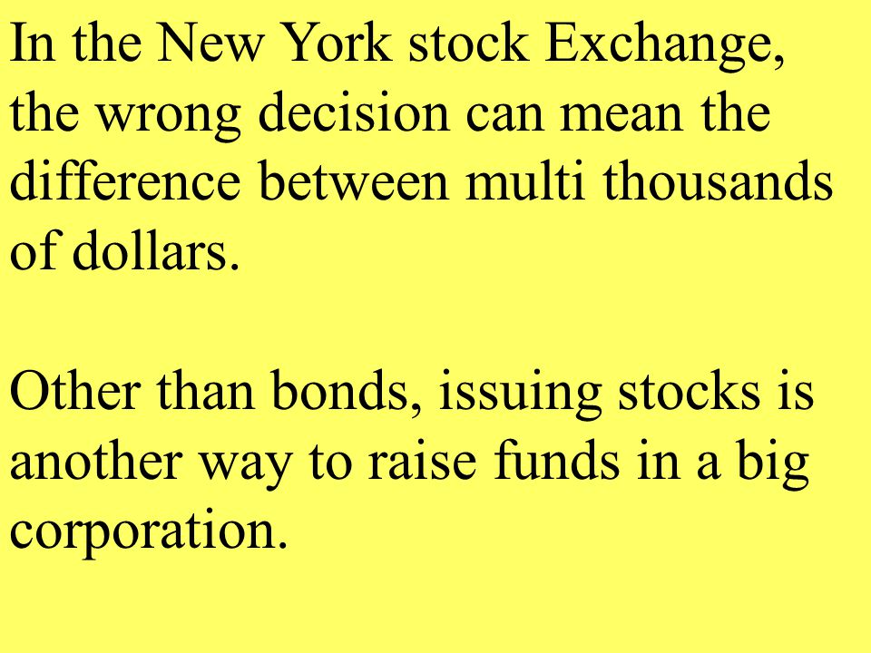 In the New York stock Exchange, the wrong decision can mean the difference between multi thousands of dollars.
