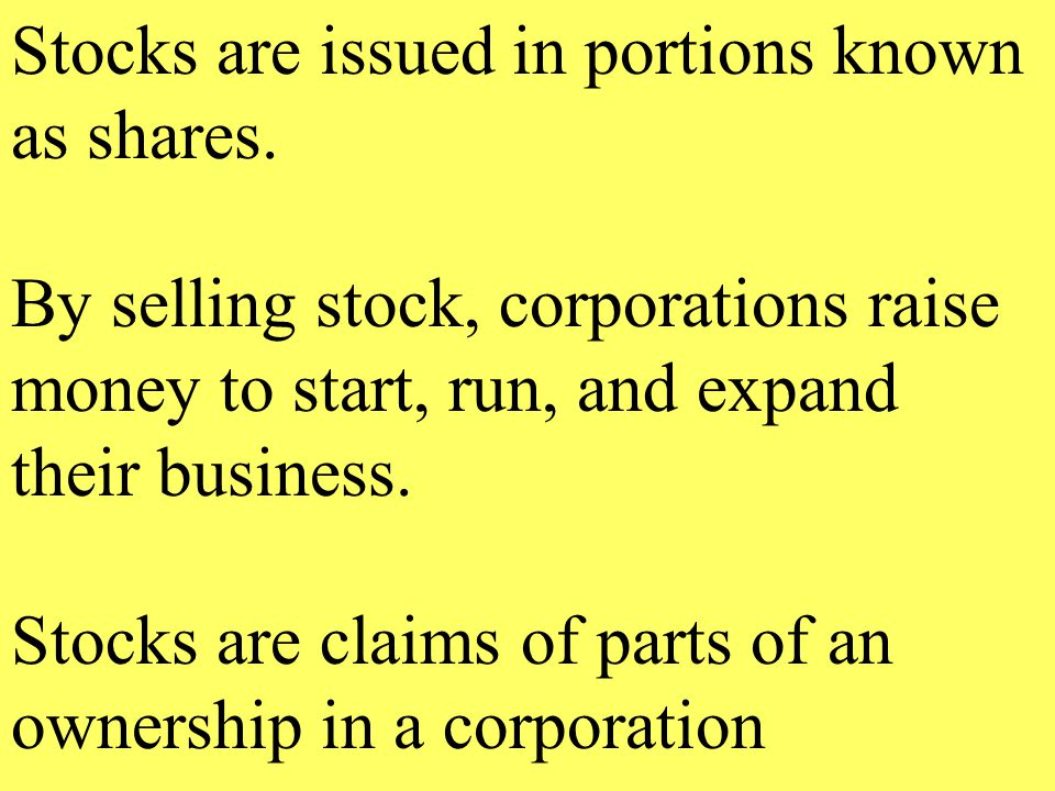 Stocks are issued in portions known as shares.