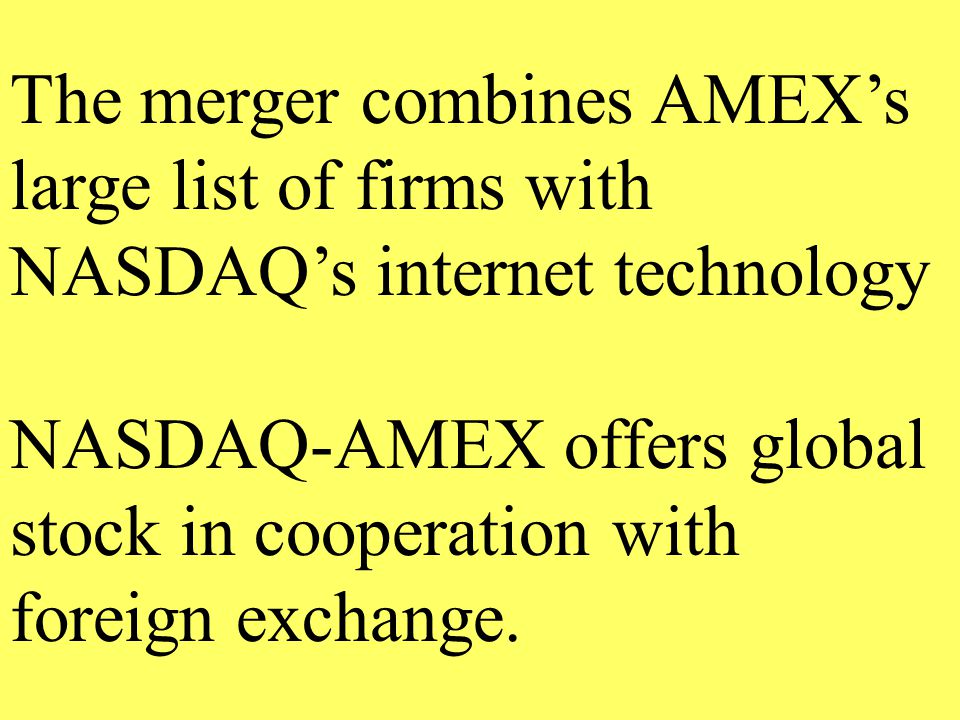 The merger combines AMEX’s large list of firms with NASDAQ’s internet technology