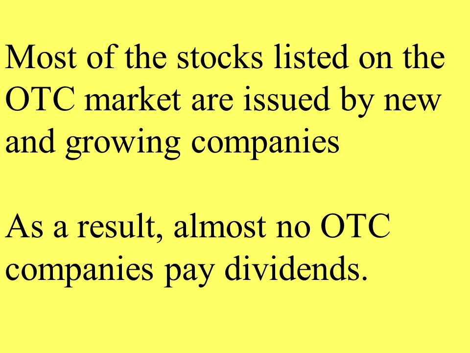 Most of the stocks listed on the OTC market are issued by new and growing companies