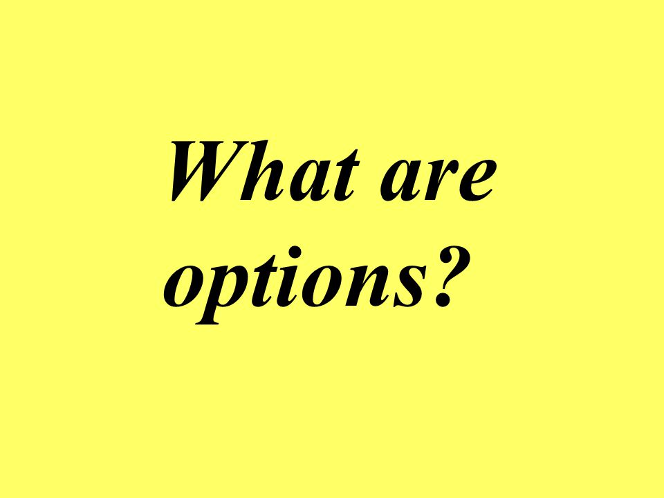 What are options.