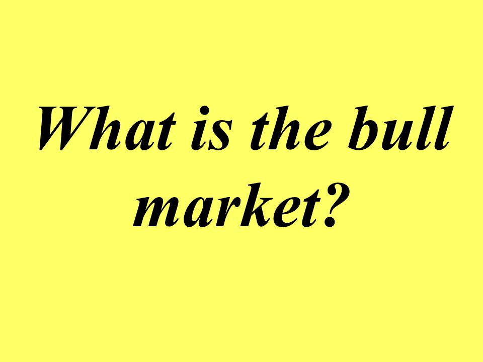 What is the bull market It is the steady rise in the stock market over a period of time.