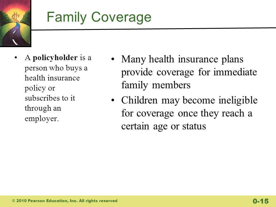 Family Coverage A policyholder is a person who buys a health insurance policy or subscribes to it through an employer.