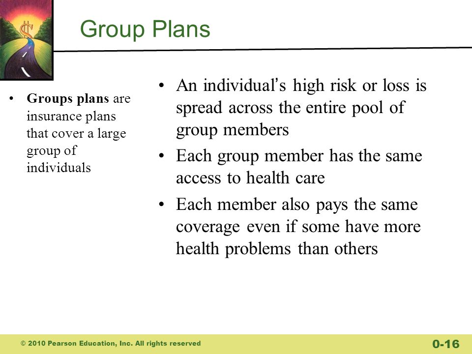 Group Plans An individual’s high risk or loss is spread across the entire pool of group members.