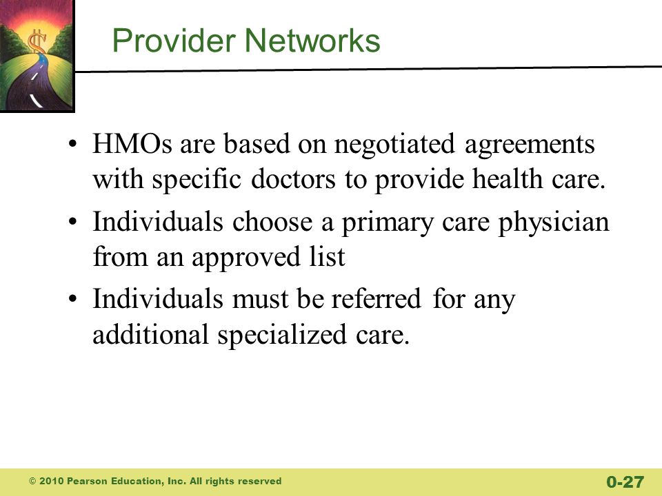 Provider Networks HMOs are based on negotiated agreements with specific doctors to provide health care.