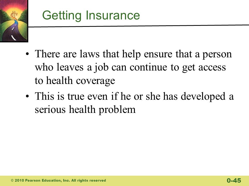 Getting Insurance There are laws that help ensure that a person who leaves a job can continue to get access to health coverage.