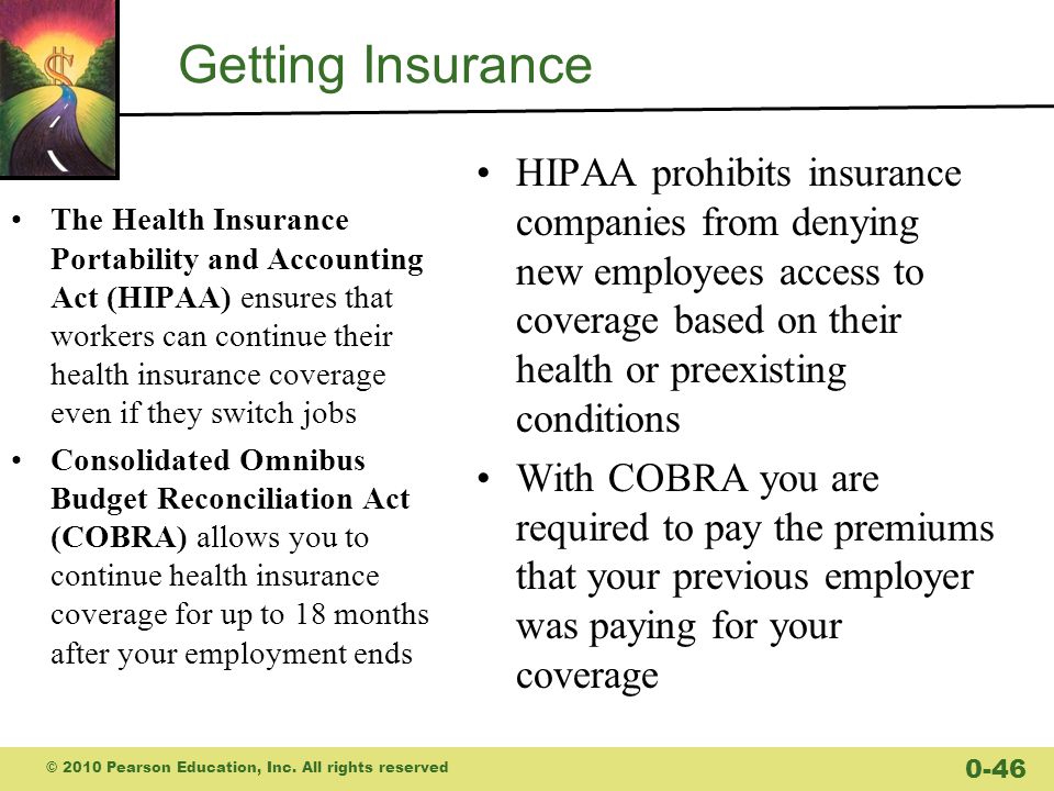 Getting Insurance HIPAA prohibits insurance companies from denying new employees access to coverage based on their health or preexisting conditions.