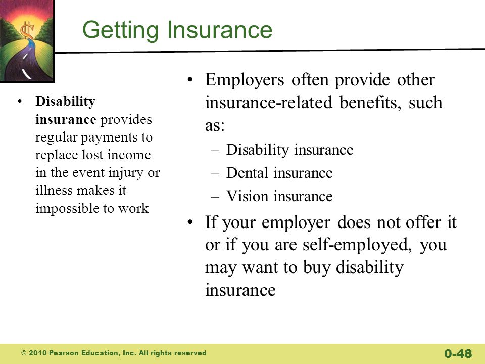 Getting Insurance Employers often provide other insurance-related benefits, such as: Disability insurance.