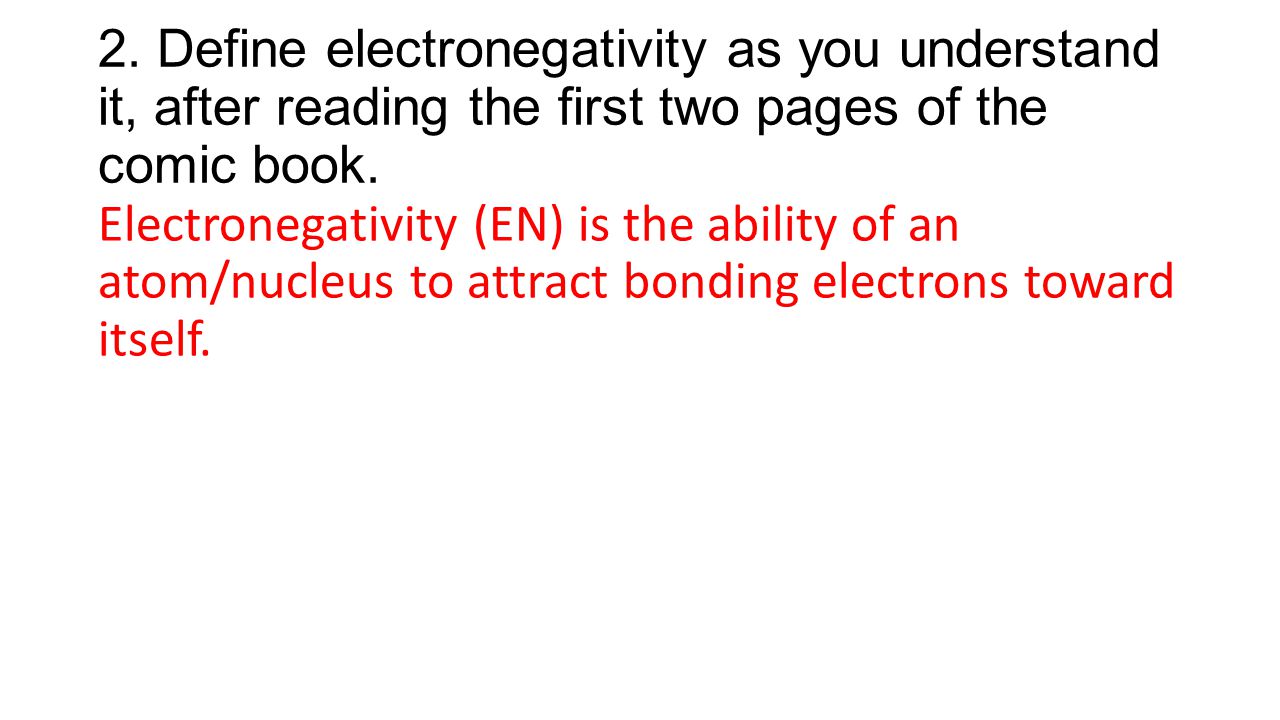 2. Define electronegativity as you understand it, after reading the first two pages of the comic book.