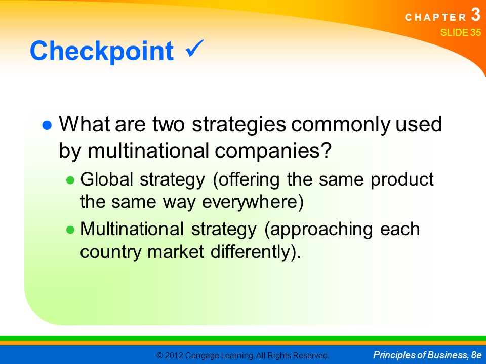 Checkpoint  What are two strategies commonly used by multinational companies Global strategy (offering the same product the same way everywhere)
