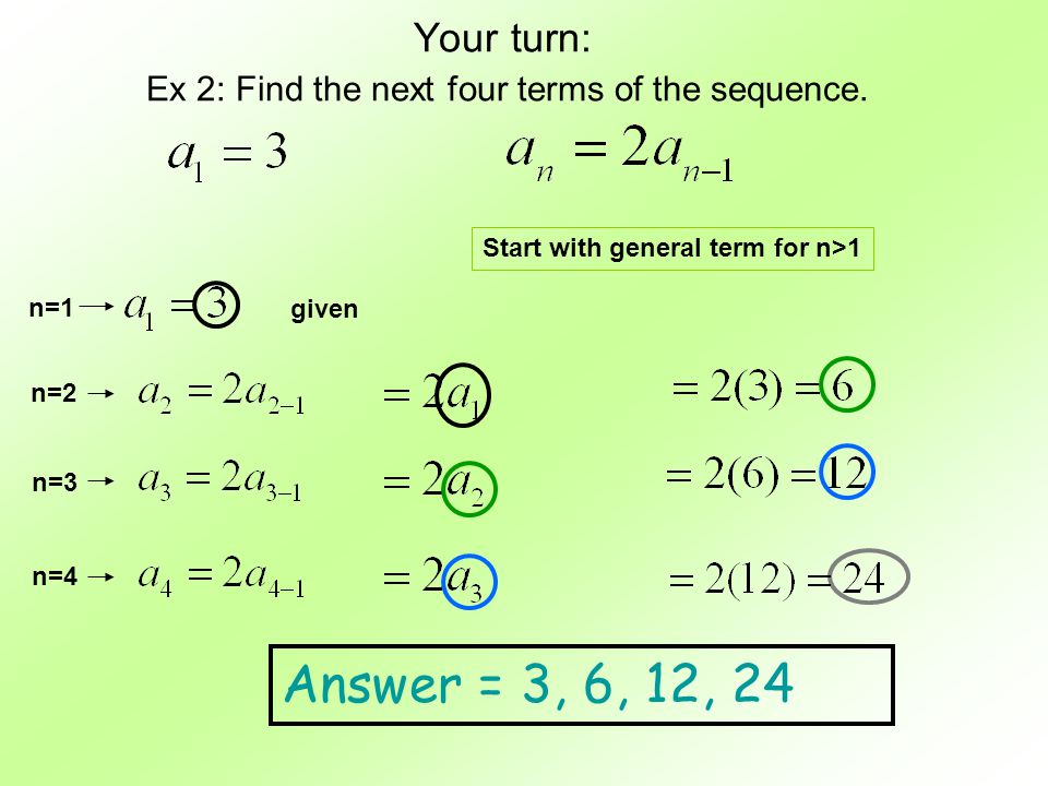 Your turn: Ex 2: Find the next four terms of the sequence.