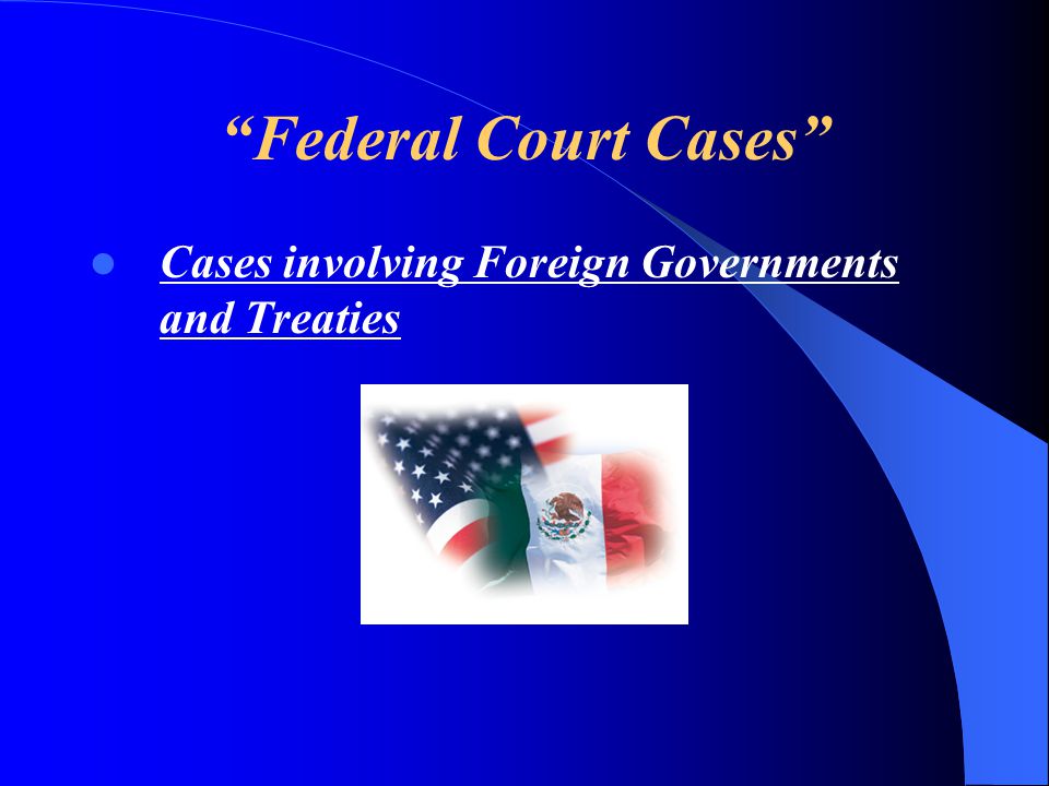 Federal Court Cases Cases involving Foreign Governments and Treaties