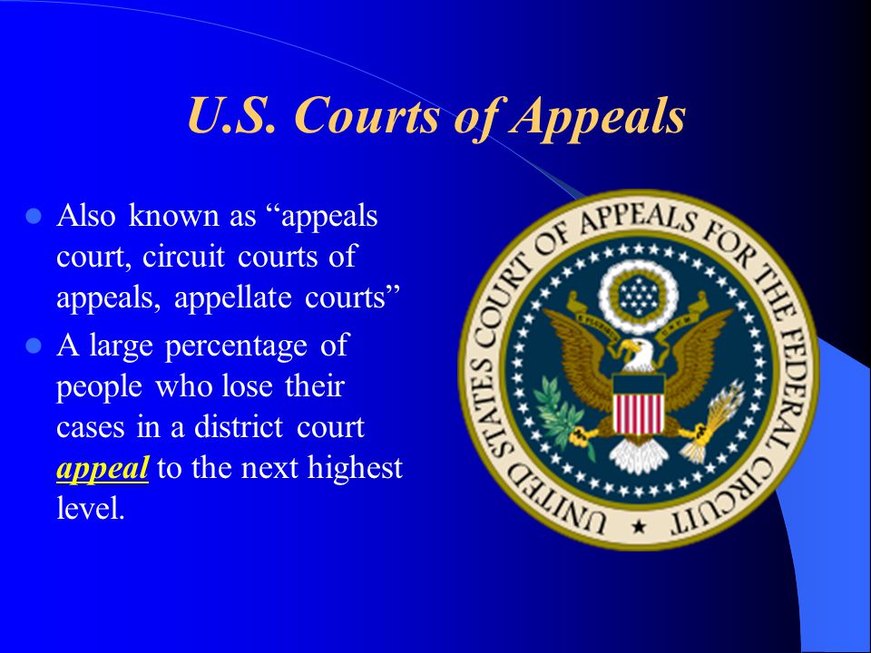 U.S. Courts of Appeals Also known as appeals court, circuit courts of appeals, appellate courts