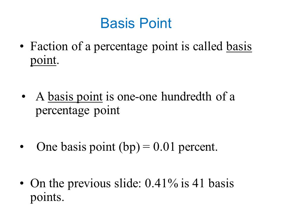 Basis Point Faction of a percentage point is called basis point.