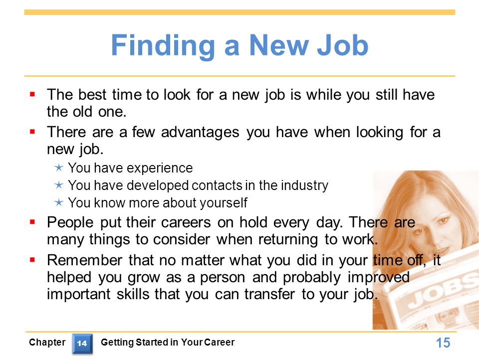 Finding a New Job The best time to look for a new job is while you still have the old one.