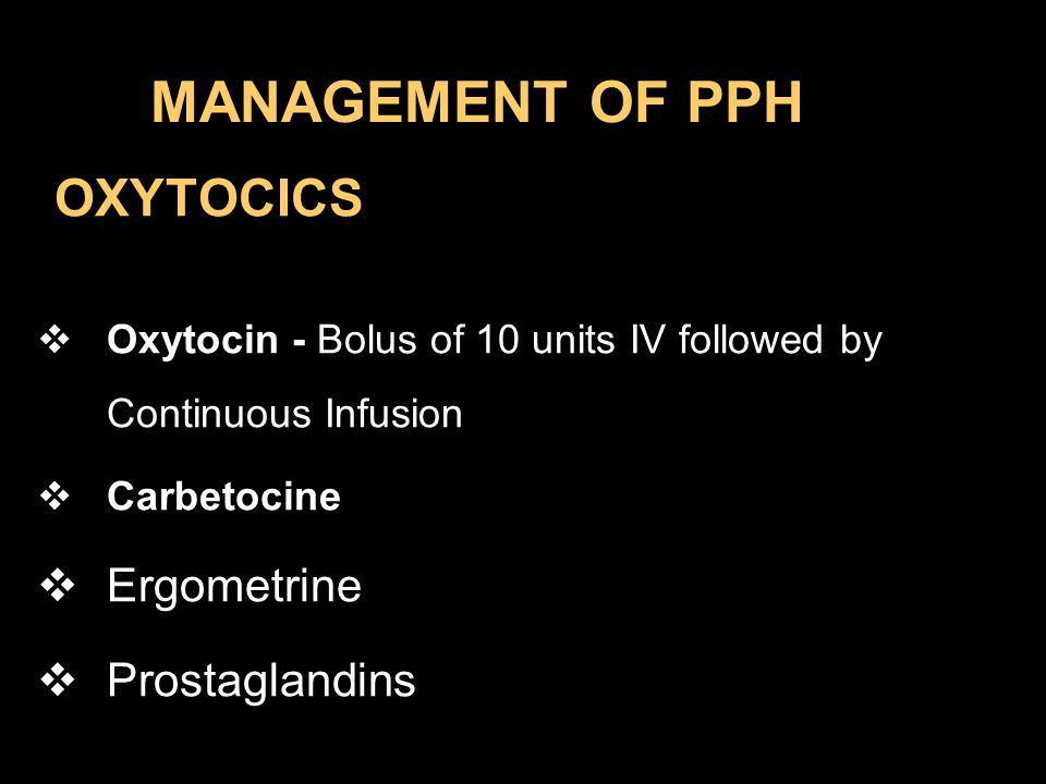 MANAGEMENT OF PPH OXYTOCICS Ergometrine Prostaglandins