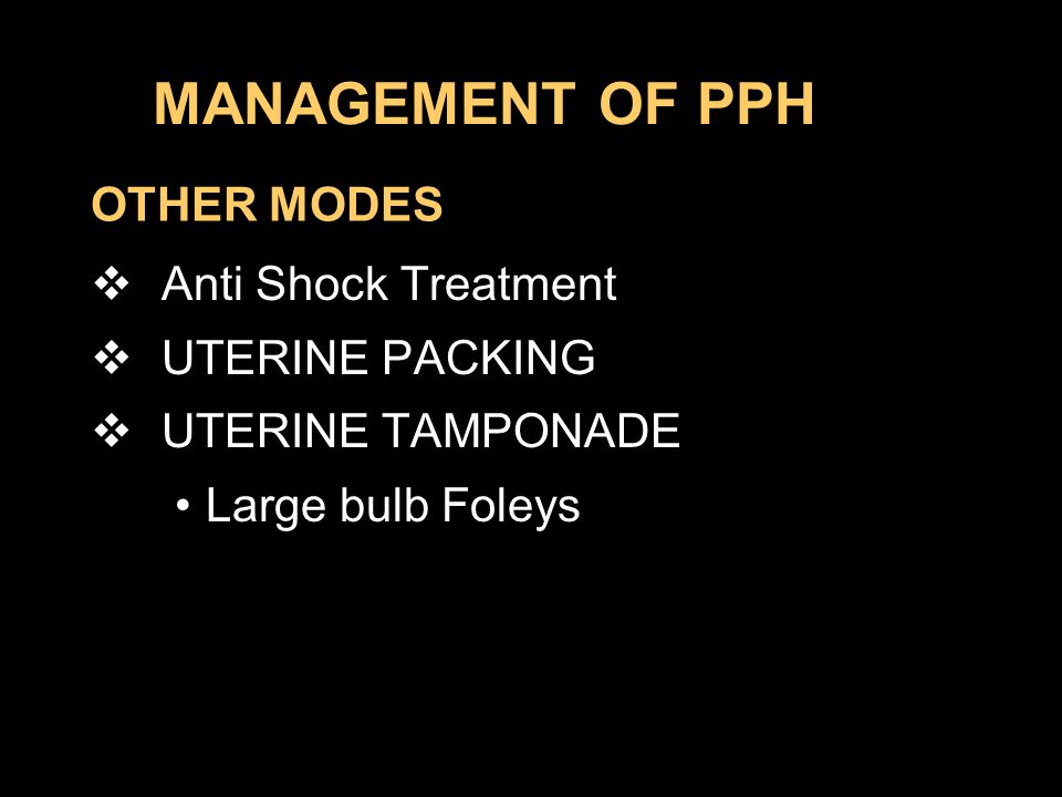 MANAGEMENT OF PPH OTHER MODES Anti Shock Treatment UTERINE PACKING