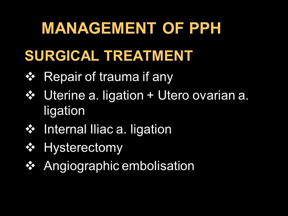 MANAGEMENT OF PPH SURGICAL TREATMENT Repair of trauma if any