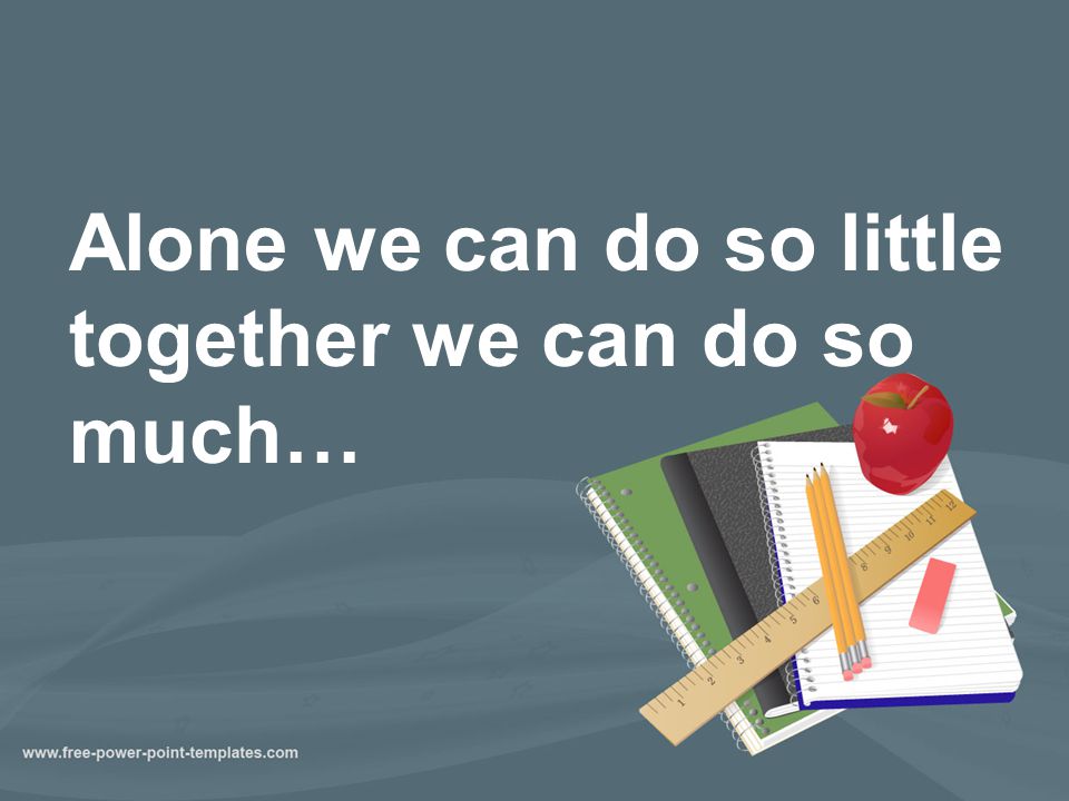 Alone we can do so little together we can do so much…