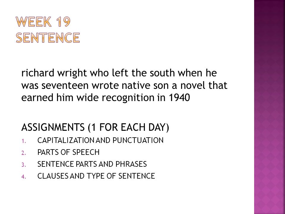 WEEK 19 SENTENCE richard wright who left the south when he was seventeen wrote native son a novel that earned him wide recognition in