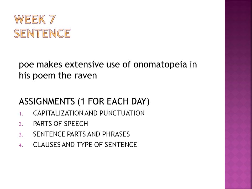 WEEK 7 SENTENCE poe makes extensive use of onomatopeia in his poem the raven. ASSIGNMENTS (1 FOR EACH DAY)