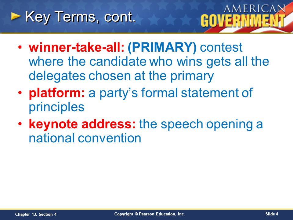 Key Terms, cont. winner-take-all: (PRIMARY) contest where the candidate who wins gets all the delegates chosen at the primary.