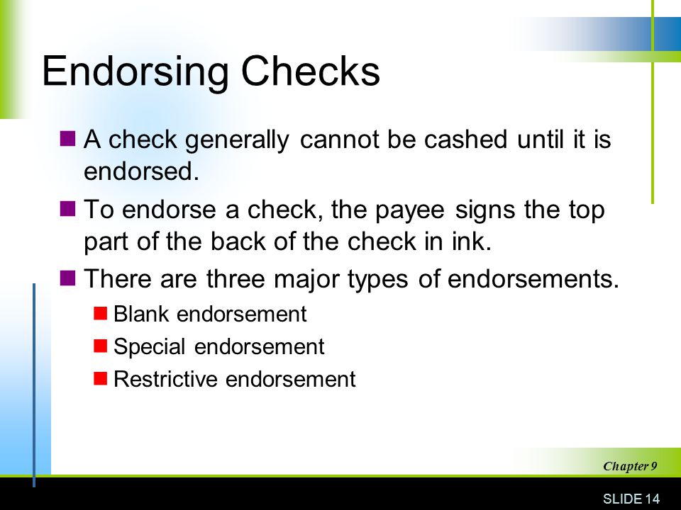 Endorsing Checks A check generally cannot be cashed until it is endorsed.