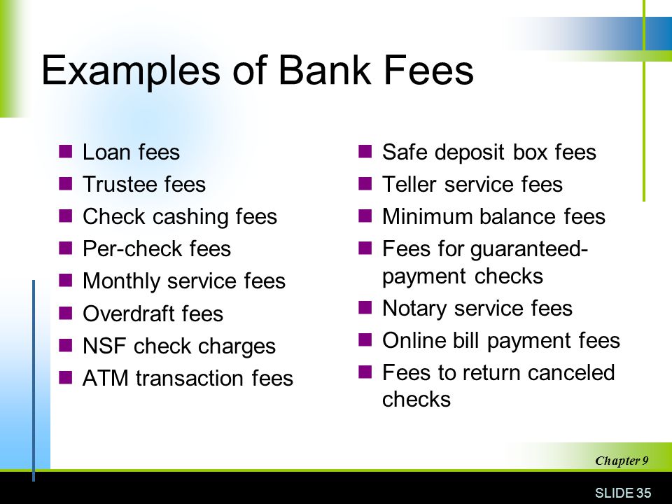 Examples of Bank Fees Loan fees Trustee fees Check cashing fees