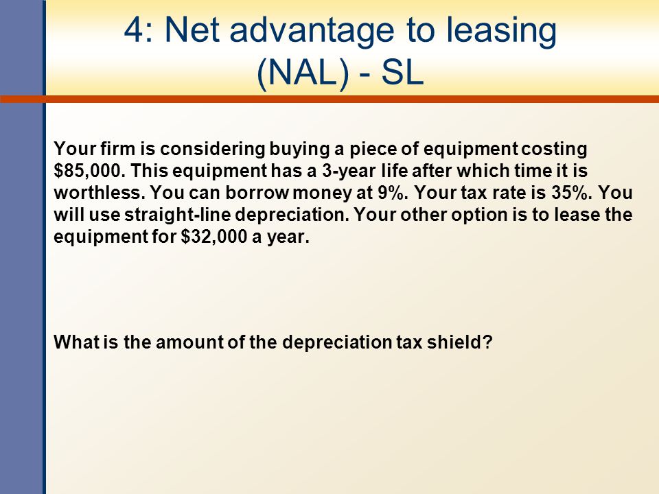 4: Net advantage to leasing (NAL) - SL