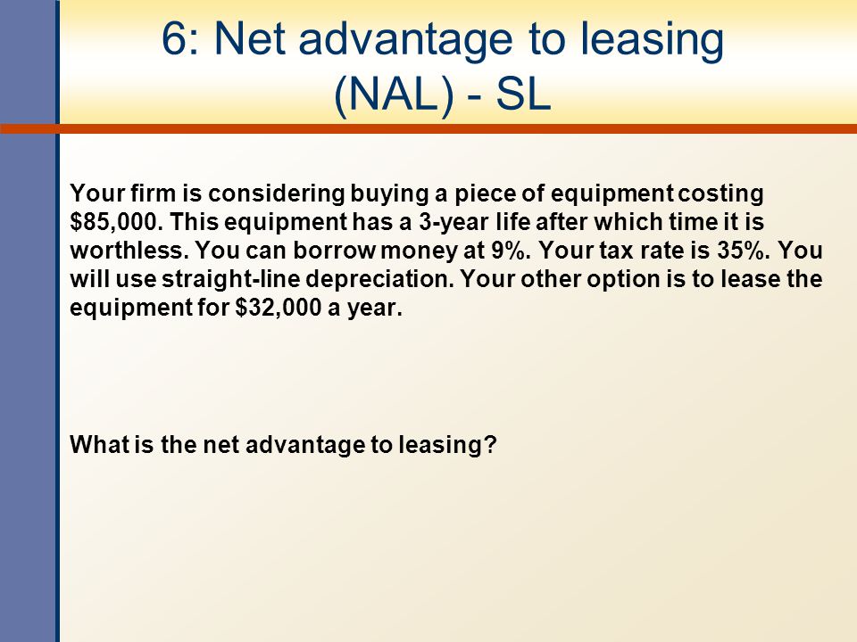 6: Net advantage to leasing (NAL) - SL