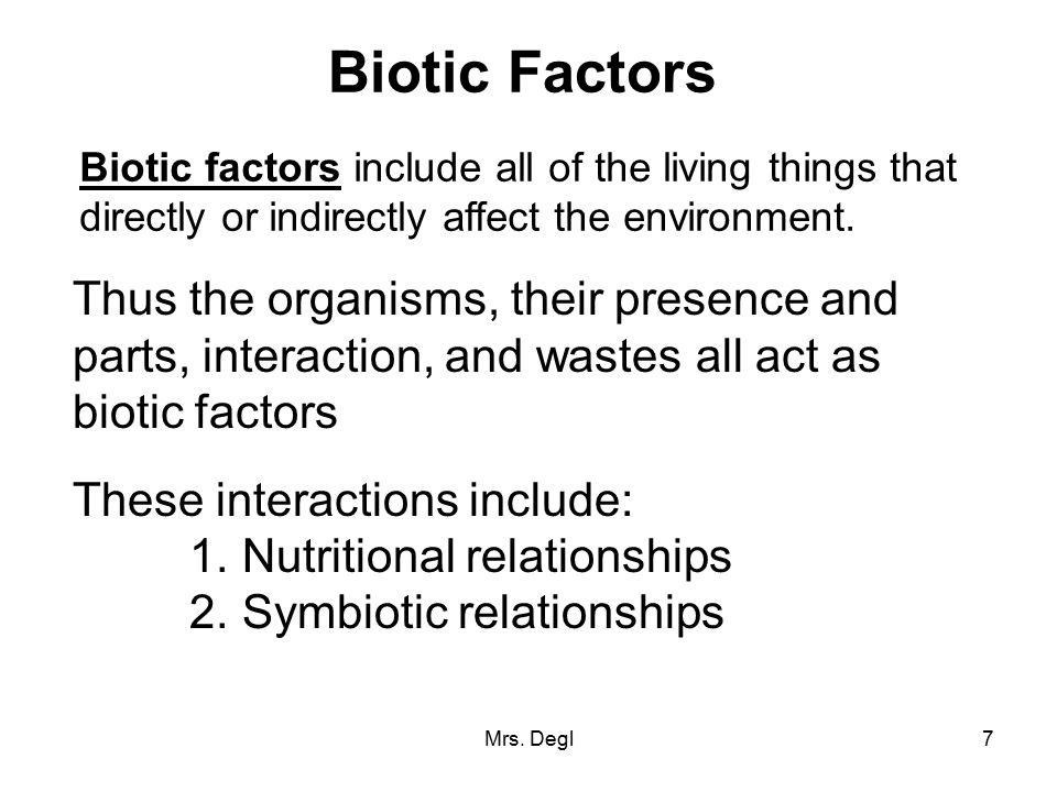 Biotic Factors Biotic factors include all of the living things that directly or indirectly affect the environment.