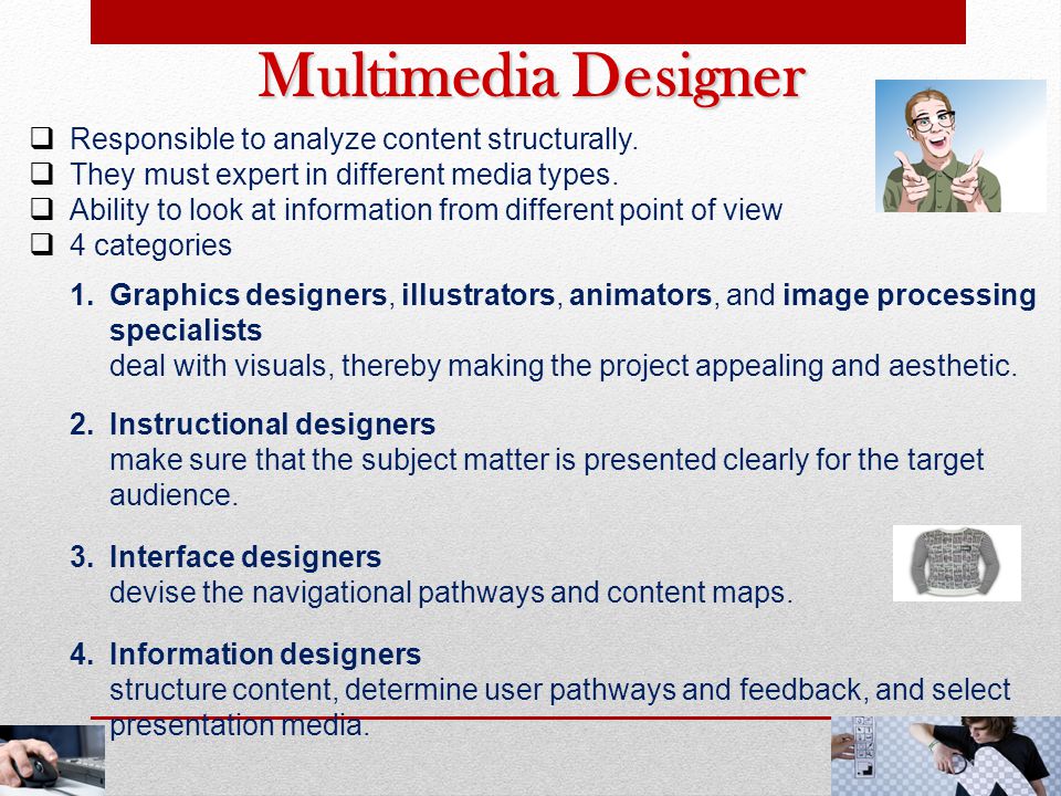 Multimedia Designer Responsible to analyze content structurally.