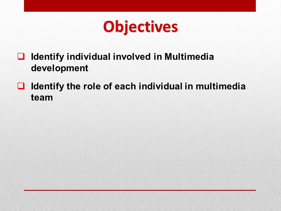 Objectives Identify individual involved in Multimedia development