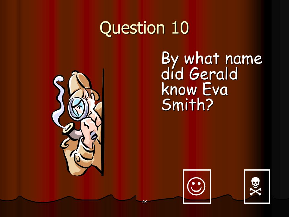 Question 10 By what name did Gerald know Eva Smith   SK